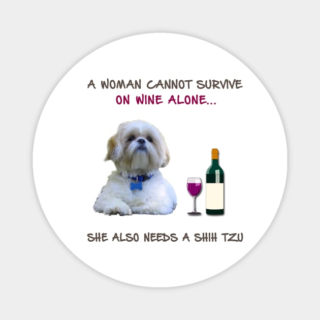 A woman Cannot Survive On Wine Alone She Also Needs A Shih Tzu Magnet by heehee shop